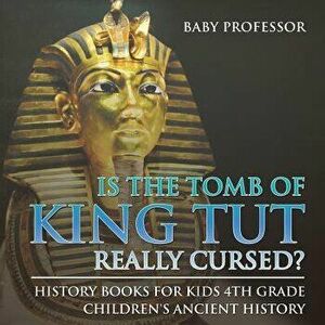 Is The Tomb of King Tut Really Cursed? History Books for Kids 4th Grade - Children's Ancient History, Paperback - Baby Professor imagine