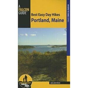Best Easy Day Hikes Portland, Maine, Paperback - Greg Westrich imagine