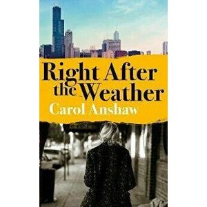 Right After the Weather, Hardback - Carol Anshaw imagine