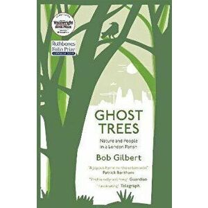 Ghost Trees. Nature and People in a London Parish, Paperback - Bob Gilbert imagine