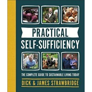 Practical Self-sufficiency. The complete guide to sustainable living today, Hardback - James Strawbridge imagine