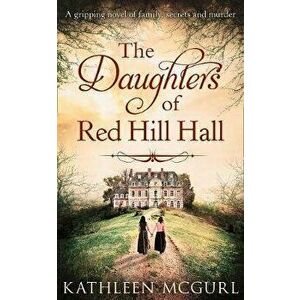 Daughters Of Red Hill Hall, Paperback - Kathleen McGurl imagine