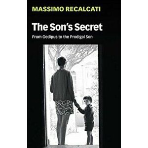 Son's Secret. From Oedipus to the Prodigal Son, Paperback - Massimo Recalcati imagine