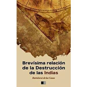 Brevsima relacin de la Destruccin de las Indias, Paperback - Bartolome de Las Casas imagine