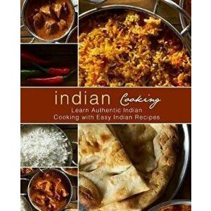 Indian Cooking: Learn Authentic Indian Cooking with Easy Indian Recipes, Paperback - Booksumo Press imagine