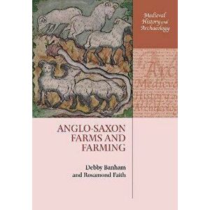 Anglo-Saxon Farms and Farming, Paperback - Rosamond Faith imagine