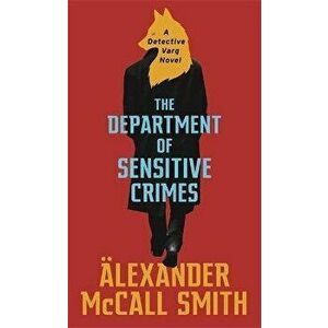 Department of Sensitive Crimes. A Detective Varg novel, Paperback - Alexander McCall Smith imagine