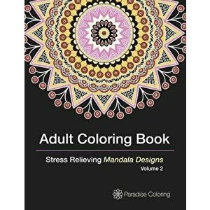 Adult Coloring Books: A Coloring Book for Adults Featuring Stress Relieving Mandalas, Paperback - Paradise Coloring Books imagine