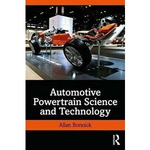 Automotive Powertrain Science and Technology, Paperback - Allan Bonnick imagine
