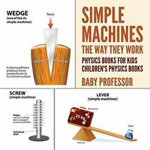 Simple Machines: The Way They Work - Physics Books for Kids - Children's Physics Books, Paperback - Baby Professor imagine