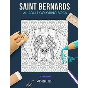 Saint Bernards: AN ADULT COLORING BOOK: A Saint Bernards Coloring Book For Adults, Paperback - Skyler Rankin imagine
