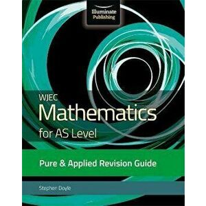 WJEC Mathematics for AS Level Pure & Applied: Revision Guide, Paperback - Stephen Doyle imagine