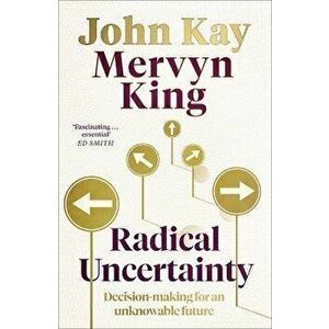 Radical Uncertainty. Decision-making for an unknowable future, Hardback - John Kay imagine
