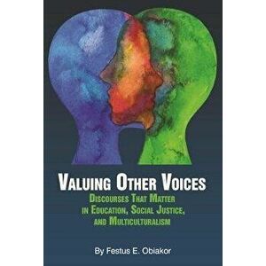 Valuing Other Voices. Discourses that Matter in Education, Social Justice, and Multiculturalism, Paperback - Festus E. Obiakor imagine