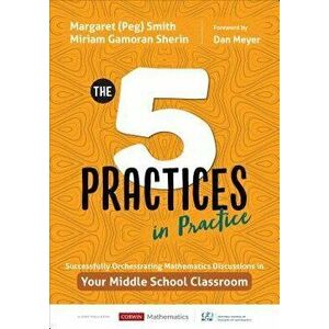 Five Practices in Practice [Middle School]. Successfully Orchestrating Mathematics Discussions in Your Middle School Classroom, Paperback - Miriam Gam imagine