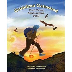 Grandma Gatewood - Trail Tales: Appalachian Trail, Paperback - Katherine Seeds Nash imagine