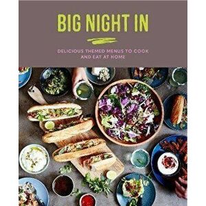 Big Night In. Delicious Themed Menus to Cook & Eat at Home, Hardback - Katherine Bebo imagine