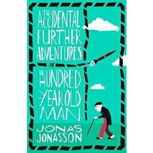 Accidental Further Adventures of the Hundred-Year-Old Man, Paperback - Jonas Jonasson imagine