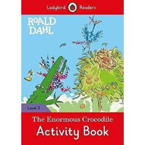 Roald Dahl: The Enormous Crocodile Activity Book - Ladybird Readers Level 3, Paperback - Roald Dahl imagine