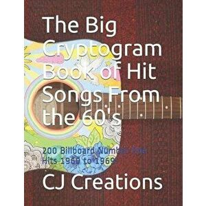 The Big Cryptogram Book of Hit Songs From the 60's: 200 Billboard Number One Hits 1960 to 1969, Paperback - Cj Creations imagine