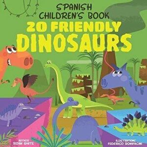 Spanish Children's Book: 20 Friendly Dinosaurs, Paperback - Federico Bonifacini imagine