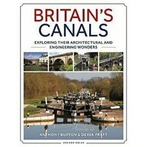 Britain's Canals. Exploring their Architectural and Engineering Wonders, Paperback - Derek Pratt imagine
