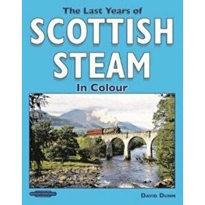Last Years of Scottish Steam in Colour, Paperback - David Dunn imagine