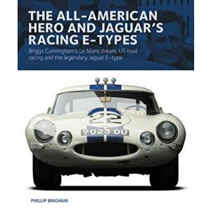 All-American Heroe and Jaguar's Racing E-types. Briggs Cunningham's Le Mans dream, US road racing and the legendary Jaguar E-type, Hardback - *** imagine