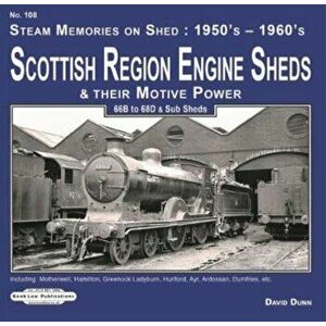 Scottish Region Engine Sheds & Their Motive Power, Paperback - David Dunn imagine