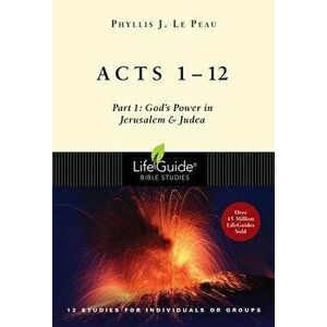 Acts 1-12: Part 1: God's Power in Jerusalem and Judea, Paperback - Phyllis J. Le Peau imagine
