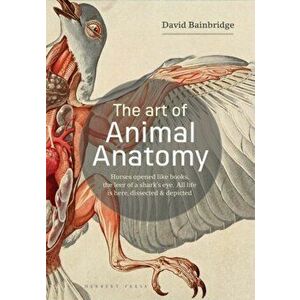 Art of Animal Anatomy. All life is here, dissected and depicted, Paperback - David Bainbridge imagine