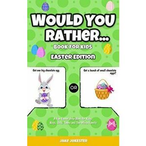 Would You Rather Book for Kids: Easter Edition - A Fun Easter Joke Book for Kids, Boys, Girls, Teens and The Whole Family, Paperback - Jake Jokester imagine