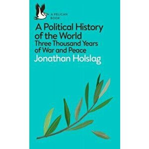 Political History of the World. Three Thousand Years of War and Peace, Paperback - Jonathan Holslag imagine