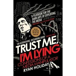 Trust Me I'm Lying. Confessions of a Media Manipulator, Paperback - Ryan Holiday imagine