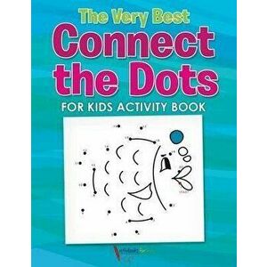 The Very Best Connect the Dots for Kids Activity Book, Paperback - Activibooks For Kids imagine