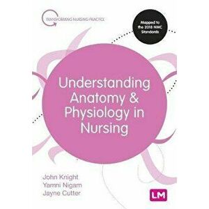Understanding Anatomy and Physiology in Nursing, Paperback - Jayne Cutter imagine