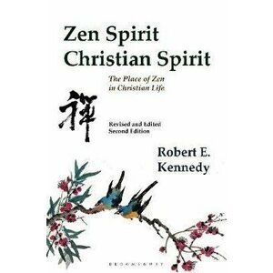 Zen Spirit, Christian Spirit. Revised and Updated Second Edition, Paperback - Roshi Robert Kennedy imagine