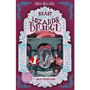 Beast Under The Wizard's Bridge - The House With a Clock in Its Walls 8, Paperback - John Bellairs imagine