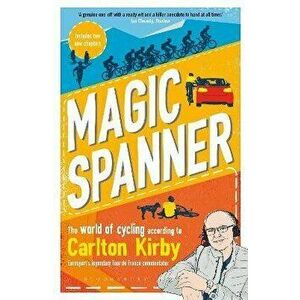 Magic Spanner. The World of Cycling According to Carlton Kirby, Paperback - Robbie Broughton imagine