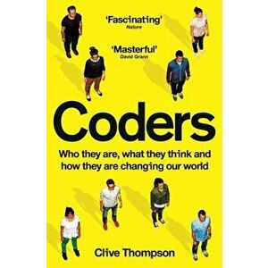 Coders. Who They Are, What They Think and How They Are Changing Our World, Paperback - Clive Thompson imagine
