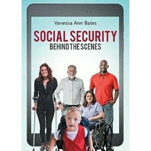 Social Security Behind the Scenes, Paperback - Vanessa Ann Bates imagine