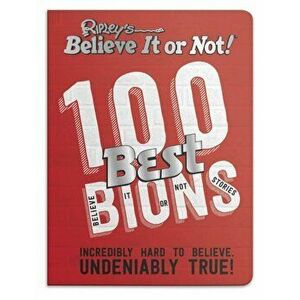 Ripley's 100 Best Believe It or Nots. Incredibly Hard to Believe. Undeniably True!, Hardback - *** imagine