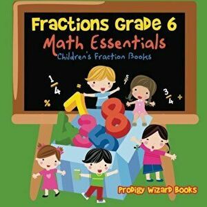 Fractions Grade 6 Math Essentials: Children's Fraction Books, Paperback - Prodigy Wizard Books imagine