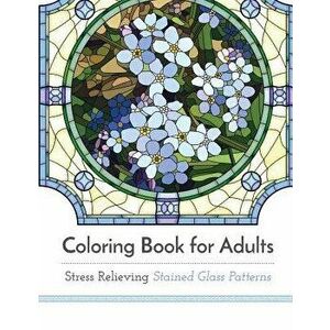 Coloring Book for Adults: Stress Relieving Stained Glass, Paperback - Adult Coloring Book Artists imagine