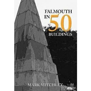 Falmouth in 50 Buildings, Paperback - Mark Mitchley imagine