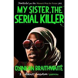 My Sister, the Serial Killer. The Sunday Times Bestseller, Paperback - Oyinkan Braithwaite imagine