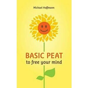 Basic PEAT to free your mind, Paperback - Michael Hoffmann imagine
