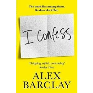 I Confess, Paperback - Alex Barclay imagine