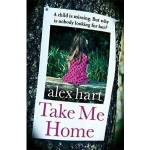 Take Me Home, Paperback - Alex Hart imagine