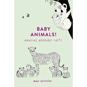 Baby Animals!. Amazing Adorable Facts, Hardback - Maja Safstrom imagine